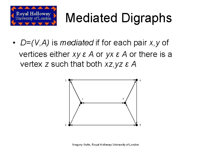 Royal Holloway University of London Mediated Digraphs • D=(V, A) is mediated if for