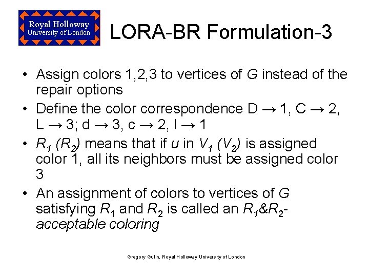 Royal Holloway University of London LORA-BR Formulation-3 • Assign colors 1, 2, 3 to