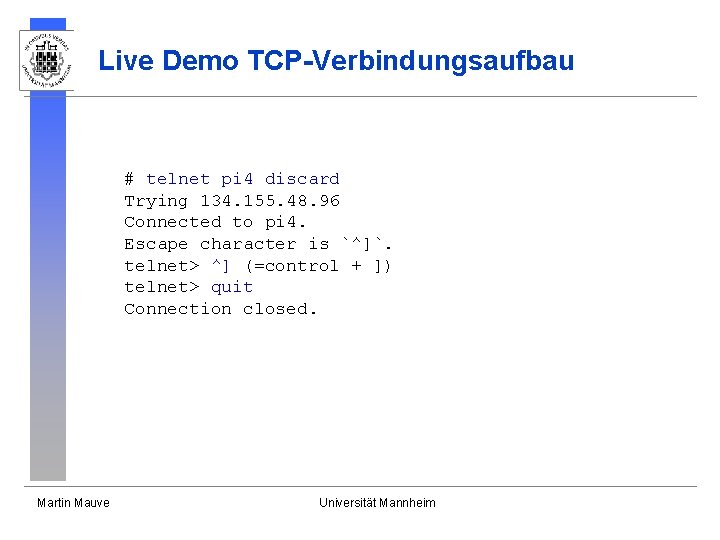 Live Demo TCP-Verbindungsaufbau # telnet pi 4 discard Trying 134. 155. 48. 96 Connected Live Demo TCP-Verbindungsaufbau # telnet pi 4 discard Trying 134. 155. 48. 96 Connected