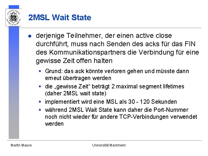 2 MSL Wait State l derjenige Teilnehmer, der einen active close durchführt, muss nach 2 MSL Wait State l derjenige Teilnehmer, der einen active close durchführt, muss nach