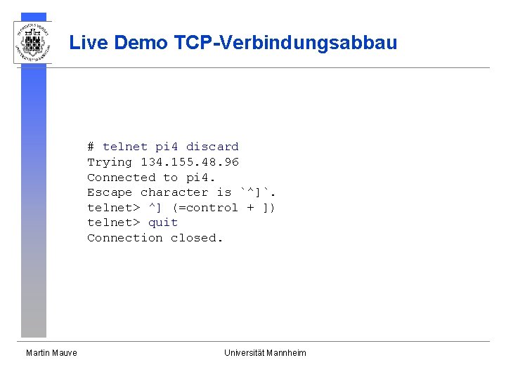 Live Demo TCP-Verbindungsabbau # telnet pi 4 discard Trying 134. 155. 48. 96 Connected Live Demo TCP-Verbindungsabbau # telnet pi 4 discard Trying 134. 155. 48. 96 Connected