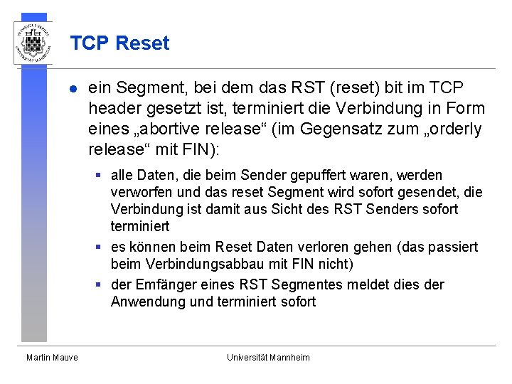 TCP Reset l ein Segment, bei dem das RST (reset) bit im TCP header TCP Reset l ein Segment, bei dem das RST (reset) bit im TCP header