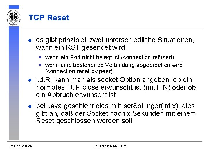 TCP Reset l es gibt prinzipiell zwei unterschiedliche Situationen, wann ein RST gesendet wird: TCP Reset l es gibt prinzipiell zwei unterschiedliche Situationen, wann ein RST gesendet wird: