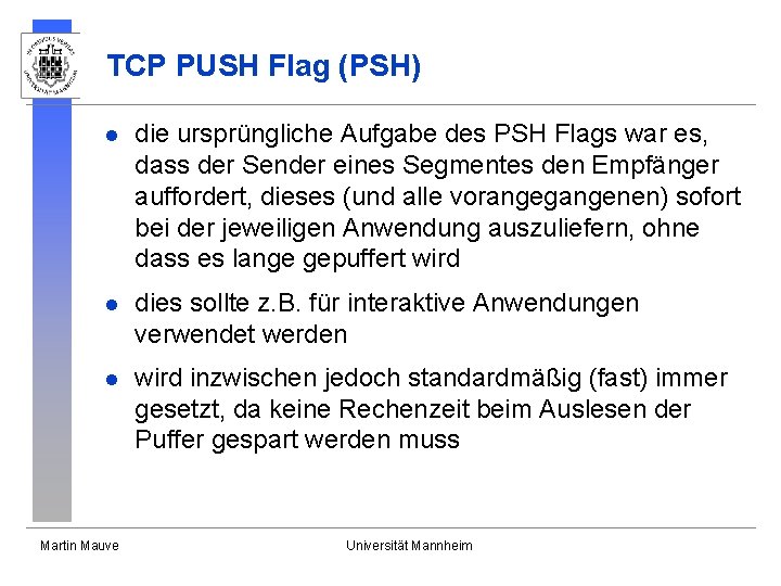 TCP PUSH Flag (PSH) l die ursprüngliche Aufgabe des PSH Flags war es, dass TCP PUSH Flag (PSH) l die ursprüngliche Aufgabe des PSH Flags war es, dass