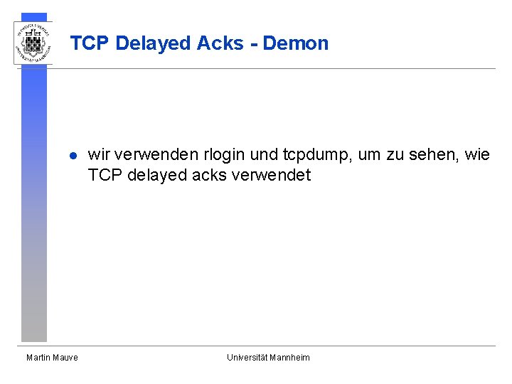 TCP Delayed Acks - Demon l Martin Mauve wir verwenden rlogin und tcpdump, um TCP Delayed Acks - Demon l Martin Mauve wir verwenden rlogin und tcpdump, um