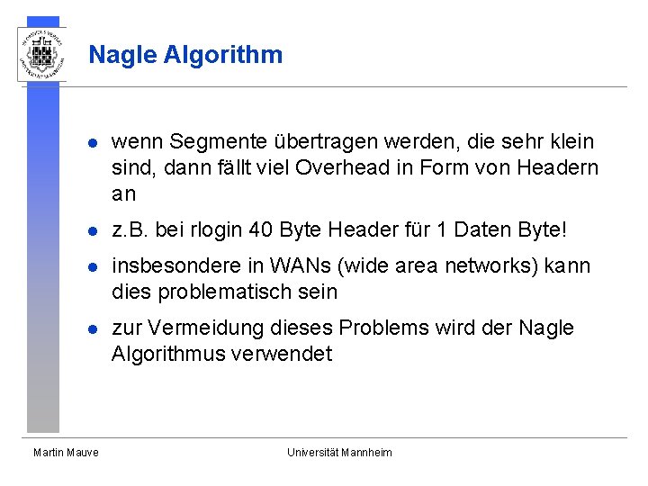 Nagle Algorithm l wenn Segmente übertragen werden, die sehr klein sind, dann fällt viel Nagle Algorithm l wenn Segmente übertragen werden, die sehr klein sind, dann fällt viel