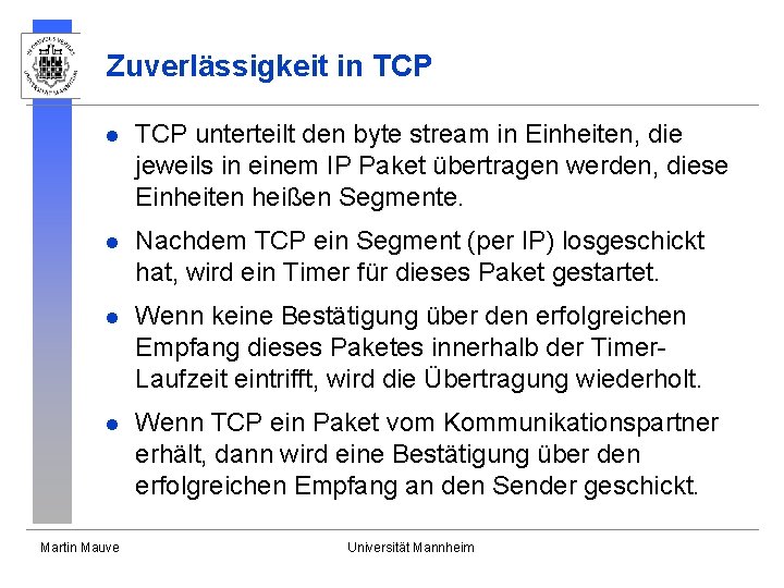 Zuverlässigkeit in TCP l TCP unterteilt den byte stream in Einheiten, die jeweils in Zuverlässigkeit in TCP l TCP unterteilt den byte stream in Einheiten, die jeweils in