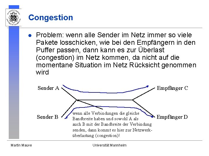Congestion l Problem: wenn alle Sender im Netz immer so viele Pakete losschicken, wie Congestion l Problem: wenn alle Sender im Netz immer so viele Pakete losschicken, wie