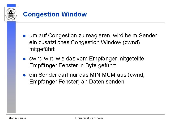 Congestion Window l um auf Congestion zu reagieren, wird beim Sender ein zusätzliches Congestion Congestion Window l um auf Congestion zu reagieren, wird beim Sender ein zusätzliches Congestion