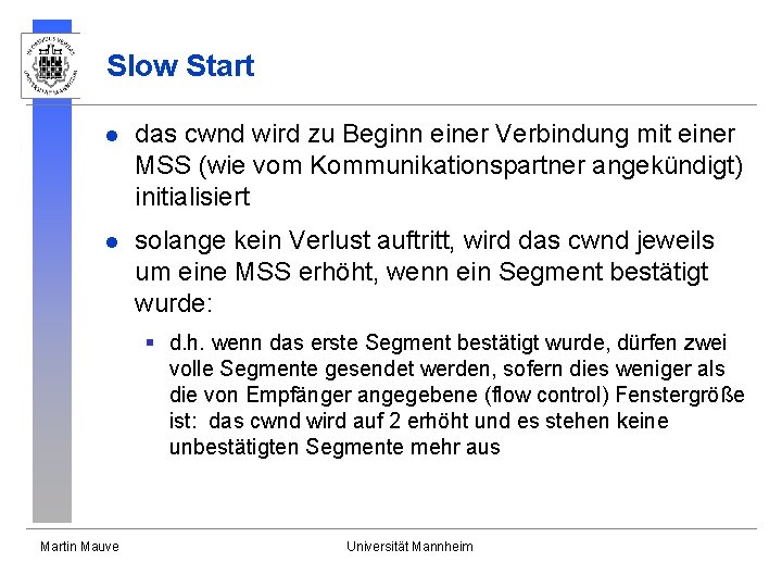 Slow Start l das cwnd wird zu Beginn einer Verbindung mit einer MSS (wie Slow Start l das cwnd wird zu Beginn einer Verbindung mit einer MSS (wie