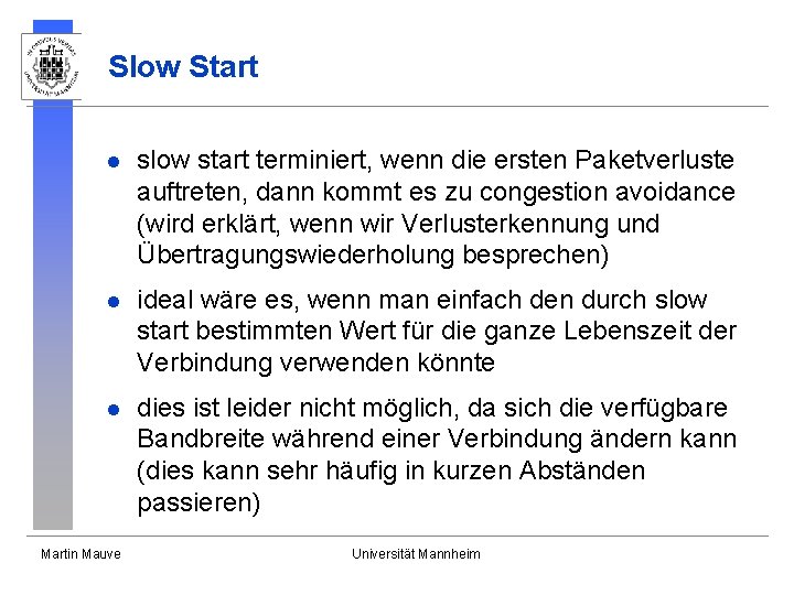 Slow Start l slow start terminiert, wenn die ersten Paketverluste auftreten, dann kommt es Slow Start l slow start terminiert, wenn die ersten Paketverluste auftreten, dann kommt es