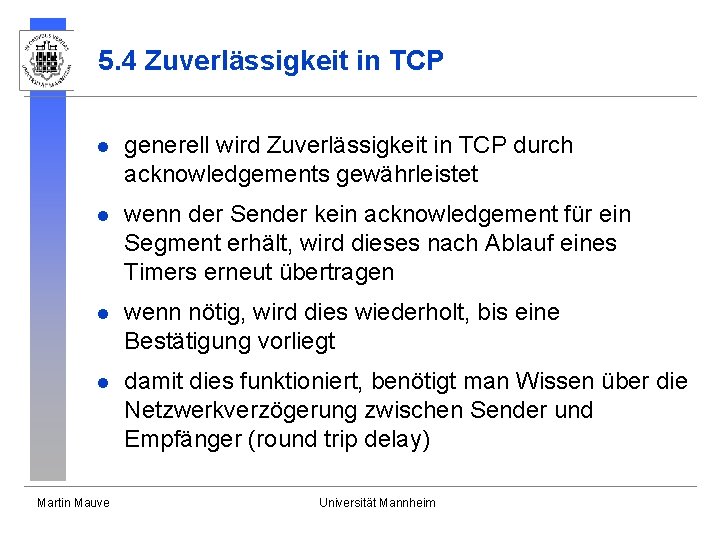5. 4 Zuverlässigkeit in TCP l generell wird Zuverlässigkeit in TCP durch acknowledgements gewährleistet 5. 4 Zuverlässigkeit in TCP l generell wird Zuverlässigkeit in TCP durch acknowledgements gewährleistet