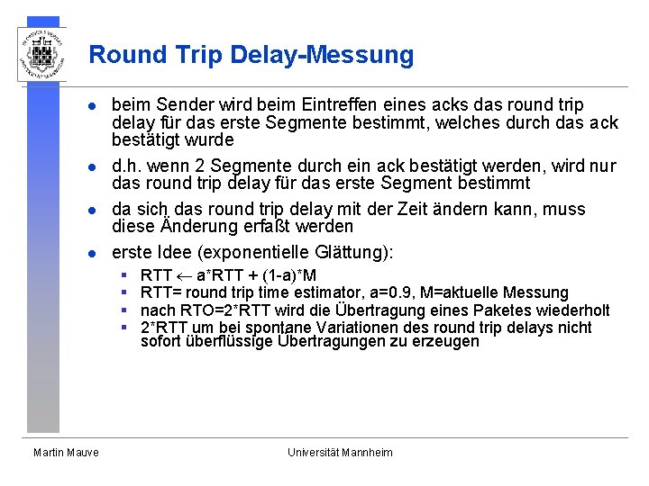 Round Trip Delay-Messung l l beim Sender wird beim Eintreffen eines acks das round Round Trip Delay-Messung l l beim Sender wird beim Eintreffen eines acks das round