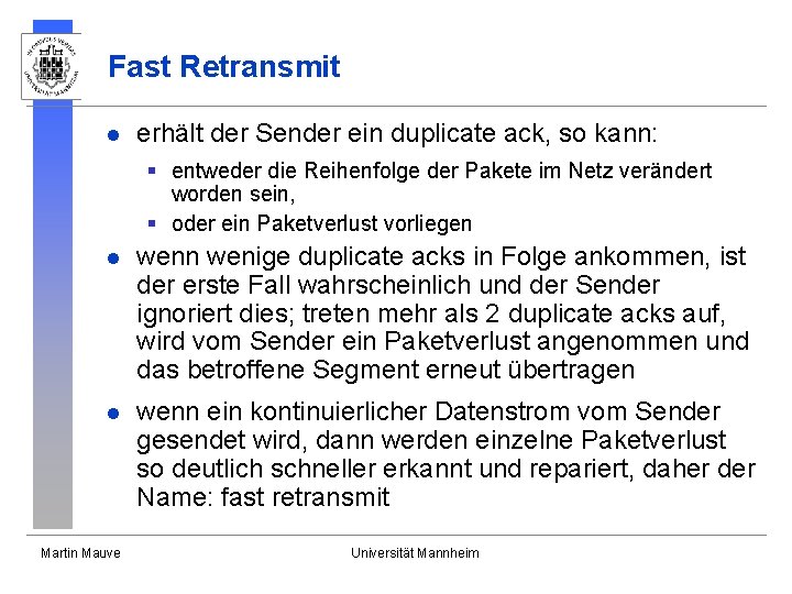Fast Retransmit l erhält der Sender ein duplicate ack, so kann: § entweder die Fast Retransmit l erhält der Sender ein duplicate ack, so kann: § entweder die
