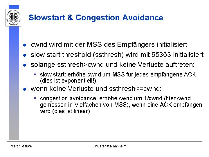 Slowstart & Congestion Avoidance l l l cwnd wird mit der MSS des Empfängers Slowstart & Congestion Avoidance l l l cwnd wird mit der MSS des Empfängers