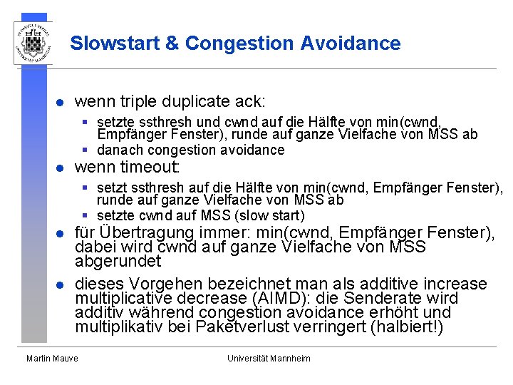 Slowstart & Congestion Avoidance l wenn triple duplicate ack: § setzte ssthresh und cwnd Slowstart & Congestion Avoidance l wenn triple duplicate ack: § setzte ssthresh und cwnd