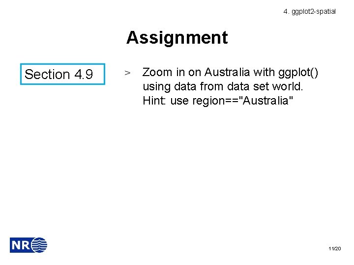 4. ggplot 2 -spatial Assignment Section 4. 9 ˃ Zoom in on Australia with 4. ggplot 2 -spatial Assignment Section 4. 9 ˃ Zoom in on Australia with