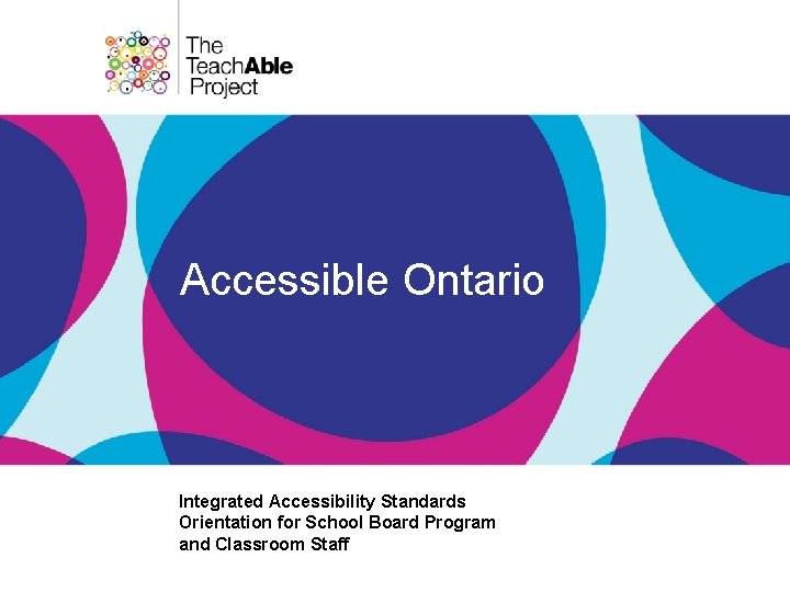 Accessible Ontario Integrated Accessibility Standards Orientation for School Board Program and Classroom Staff 