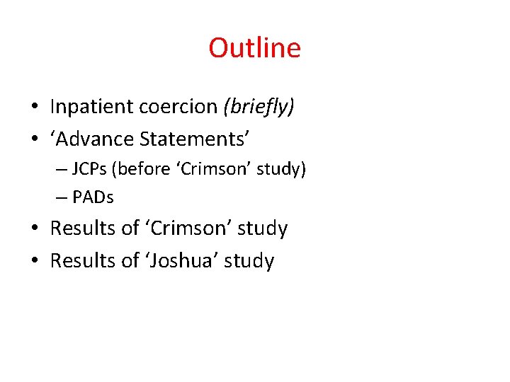 Outline • Inpatient coercion (briefly) • ‘Advance Statements’ – JCPs (before ‘Crimson’ study) –