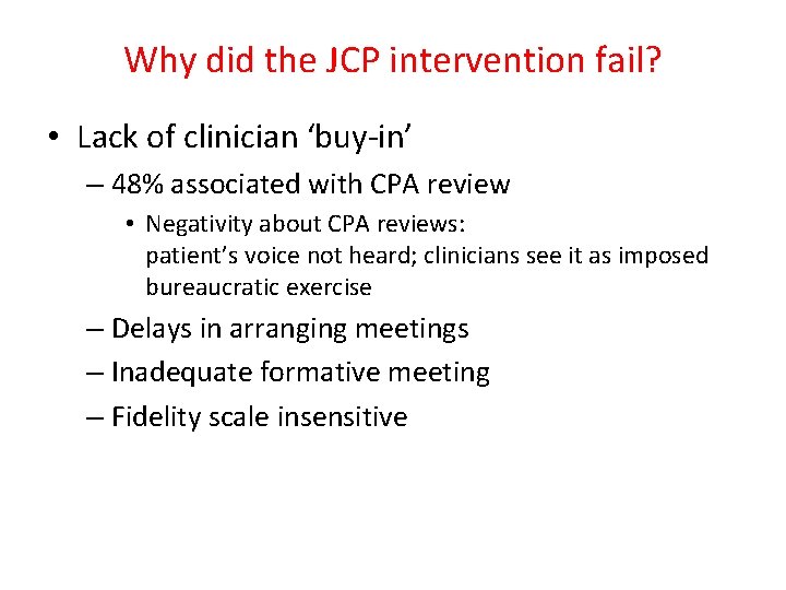 Why did the JCP intervention fail? • Lack of clinician ‘buy-in’ – 48% associated