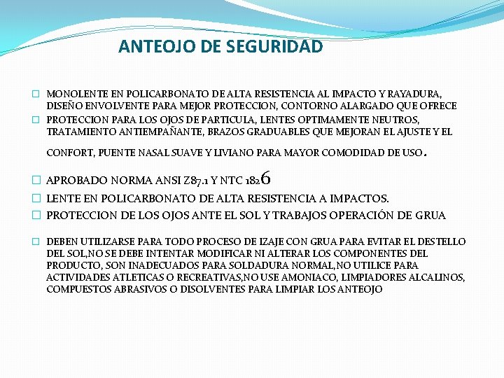 ANTEOJO DE SEGURIDAD � MONOLENTE EN POLICARBONATO DE ALTA RESISTENCIA AL IMPACTO Y RAYADURA,