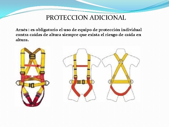 PROTECCION ADICIONAL Arnés : es obligatorio el uso de equipo de protección individual contra