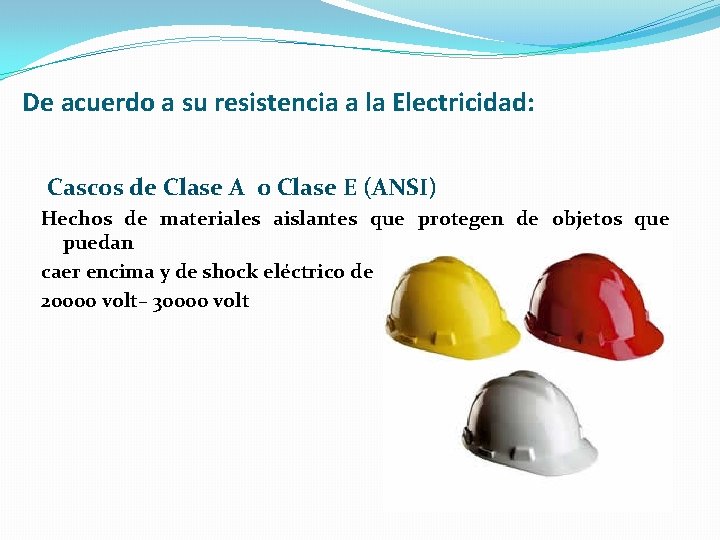De acuerdo a su resistencia a la Electricidad: Cascos de Clase A o Clase
