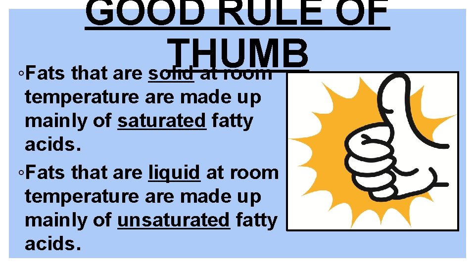 GOOD RULE OF THUMB ◦Fats that are solid at room temperature are made up