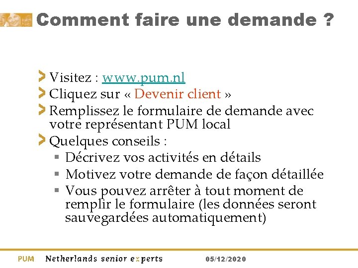 Comment faire une demande ? Visitez : www. pum. nl Cliquez sur « Devenir