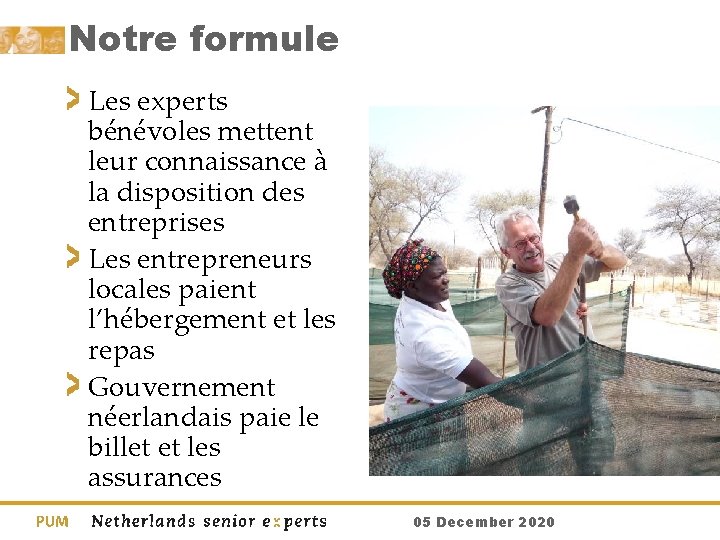 Notre formule Les experts bénévoles mettent leur connaissance à la disposition des entreprises Les