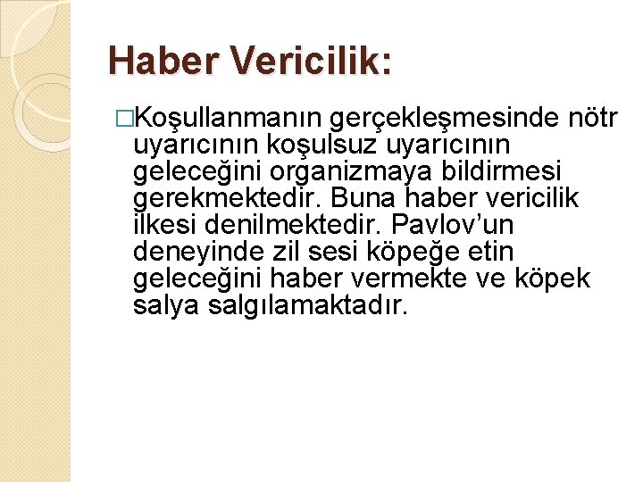 Haber Vericilik: �Koşullanmanın gerçekleşmesinde nötr uyarıcının koşulsuz uyarıcının geleceğini organizmaya bildirmesi gerekmektedir. Buna haber Haber Vericilik: �Koşullanmanın gerçekleşmesinde nötr uyarıcının koşulsuz uyarıcının geleceğini organizmaya bildirmesi gerekmektedir. Buna haber