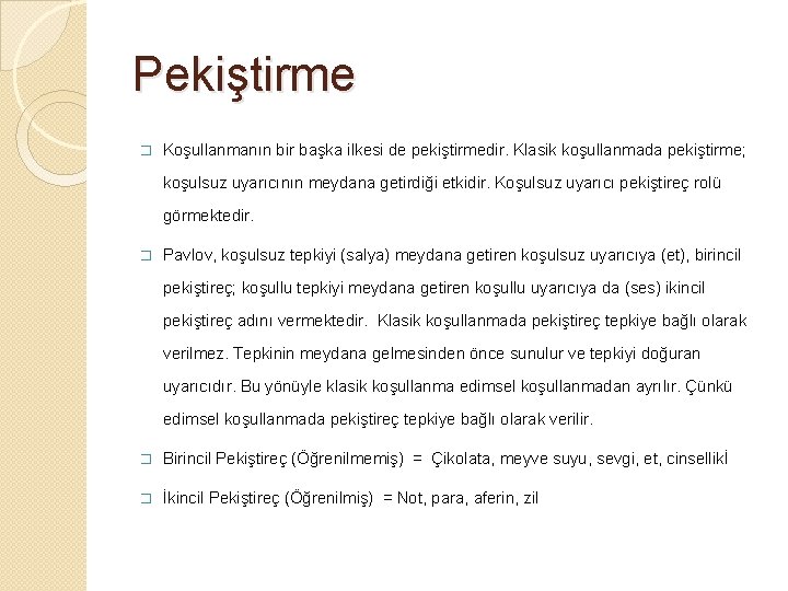 Pekiştirme � Koşullanmanın bir başka ilkesi de pekiştirmedir. Klasik koşullanmada pekiştirme; koşulsuz uyarıcının meydana Pekiştirme � Koşullanmanın bir başka ilkesi de pekiştirmedir. Klasik koşullanmada pekiştirme; koşulsuz uyarıcının meydana