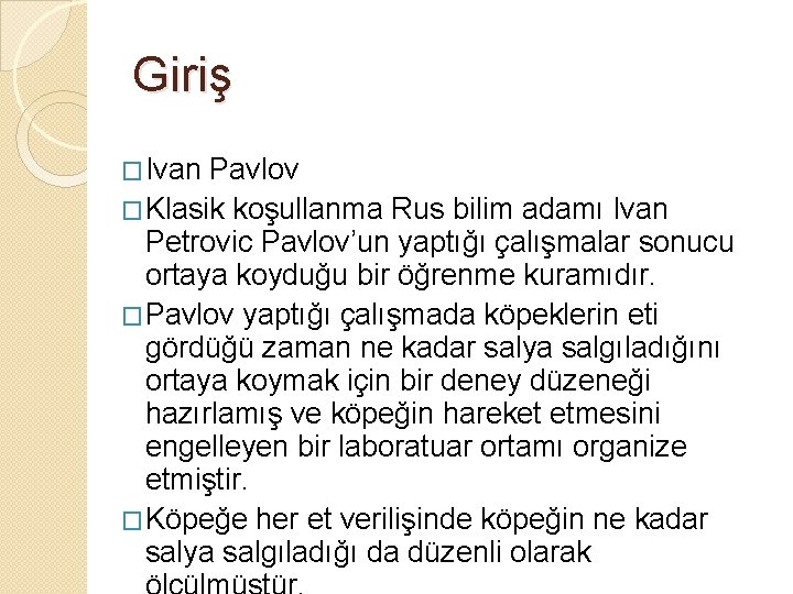 Giriş �Ivan Pavlov �Klasik koşullanma Rus bilim adamı Ivan Petrovic Pavlov’un yaptığı çalışmalar sonucu Giriş �Ivan Pavlov �Klasik koşullanma Rus bilim adamı Ivan Petrovic Pavlov’un yaptığı çalışmalar sonucu