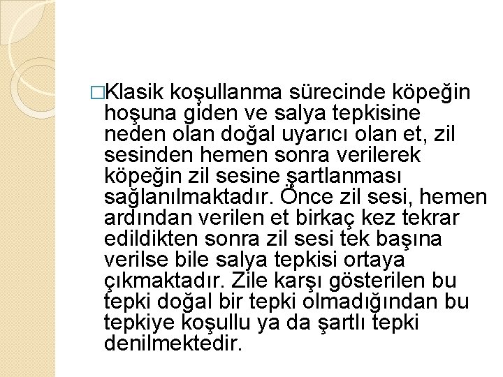 �Klasik koşullanma sürecinde köpeğin hoşuna giden ve salya tepkisine neden olan doğal uyarıcı olan �Klasik koşullanma sürecinde köpeğin hoşuna giden ve salya tepkisine neden olan doğal uyarıcı olan