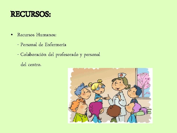 RECURSOS: • Recursos Humanos: - Personal de Enfermería - Colaboración del profesorado y personal