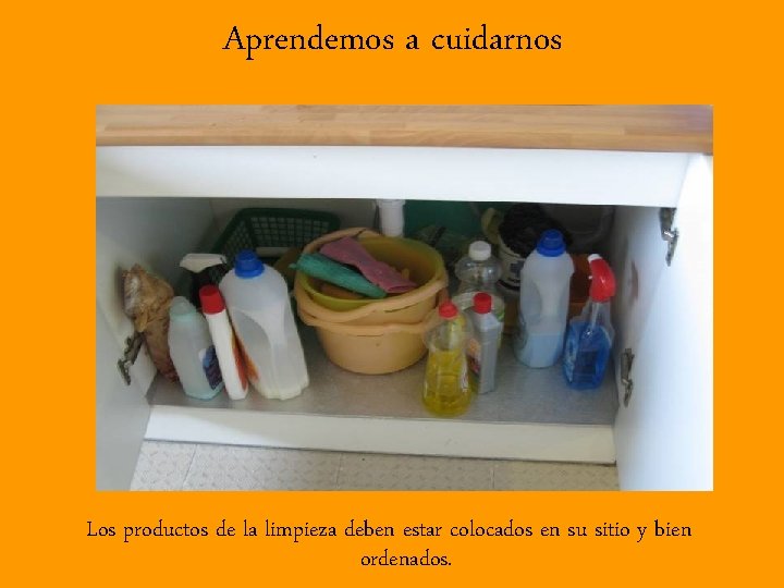 Aprendemos a cuidarnos Los productos de la limpieza deben estar colocados en su sitio
