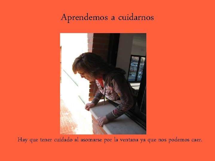 Aprendemos a cuidarnos Hay que tener cuidado al asomarse por la ventana ya que