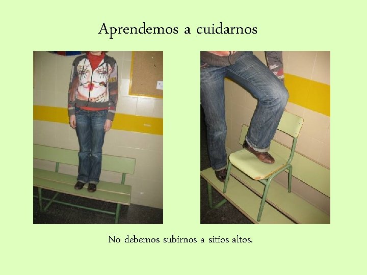 Aprendemos a cuidarnos No debemos subirnos a sitios altos. 