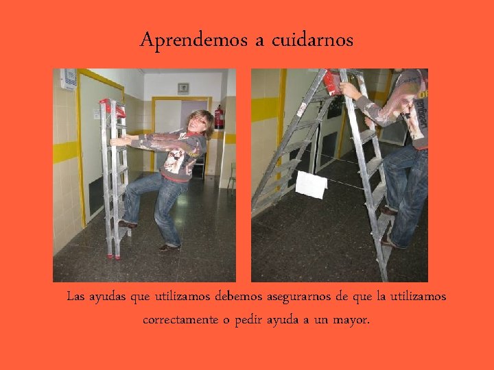 Aprendemos a cuidarnos Las ayudas que utilizamos debemos asegurarnos de que la utilizamos correctamente