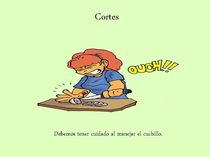 Cortes Debemos tener cuidado al manejar el cuchillo. 