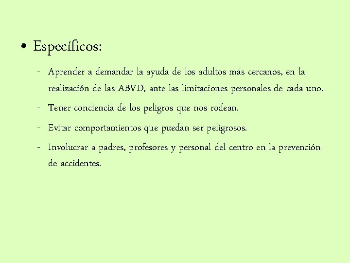  • Específicos: - Aprender a demandar la ayuda de los adultos más cercanos,