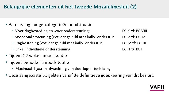 Belangrijke elementen uit het tweede Mozaïekbesluit (2) • Aanpassing budgetcategorieën noodsituatie • • Voor