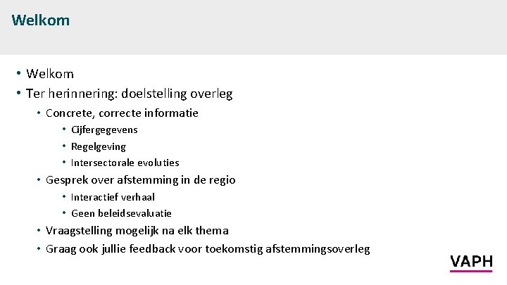 Welkom • Welkom • Ter herinnering: doelstelling overleg • Concrete, correcte informatie • Cijfergegevens