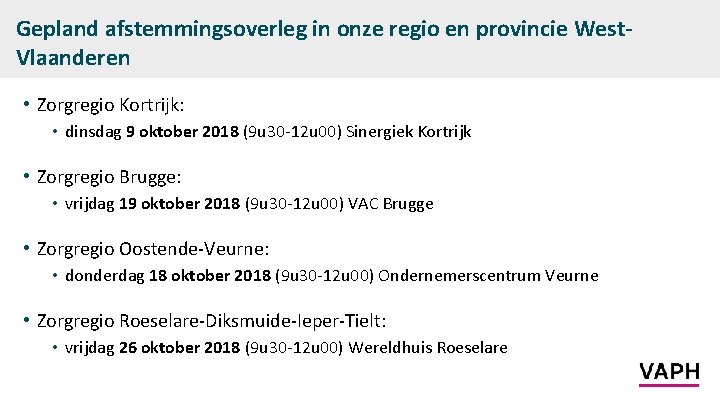 Gepland afstemmingsoverleg in onze regio en provincie West. Vlaanderen • Zorgregio Kortrijk: • dinsdag