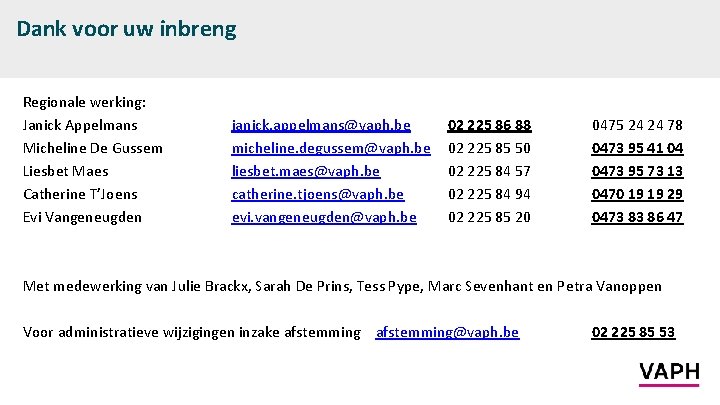 Dank voor uw inbreng Regionale werking: Janick Appelmans Micheline De Gussem Liesbet Maes Catherine