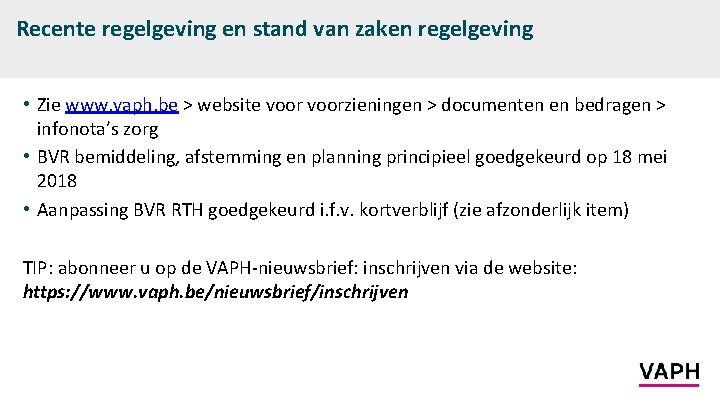 Recente regelgeving en stand van zaken regelgeving • Zie www. vaph. be > website