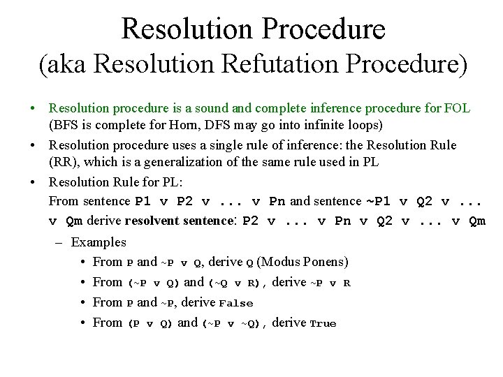 Resolution Procedure (aka Resolution Refutation Procedure) • Resolution procedure is a sound and complete