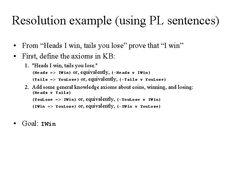 Resolution example (using PL sentences) • From “Heads I win, tails you lose” prove