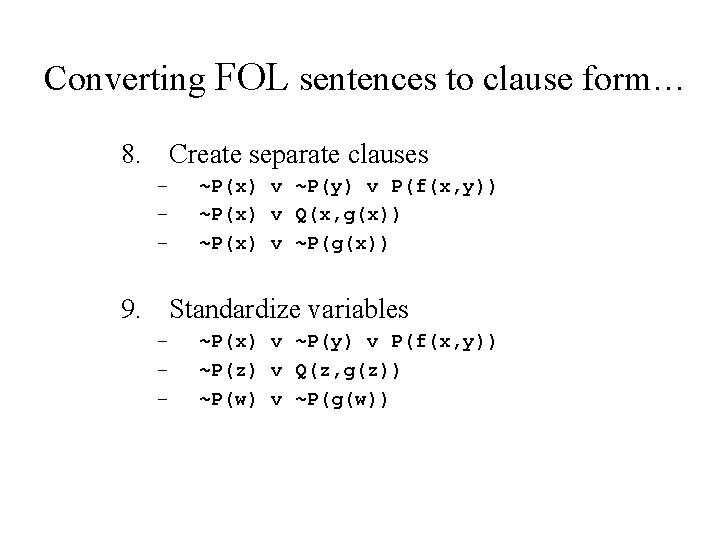 Converting FOL sentences to clause form… 8. Create separate clauses – – – ~P(x)