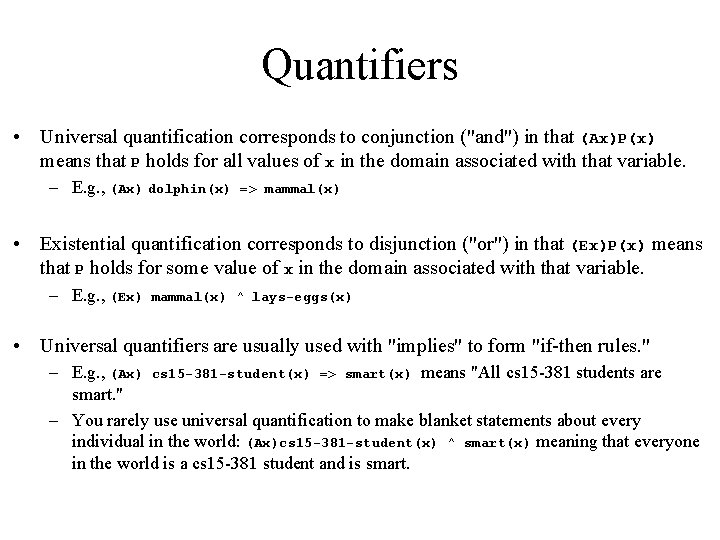 Quantifiers • Universal quantification corresponds to conjunction ("and") in that (Ax)P(x) means that P